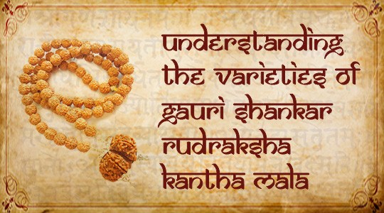 Understanding the Varieties of Gauri Shankar Rudraksha Kantha Mala